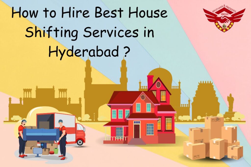 How to Hire Best House Shifting Services in Hyderabad